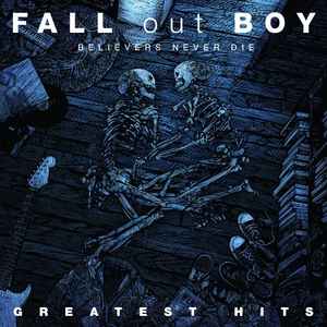 Fall Out Boy - Believers Never Die - Greatest Hits album cover