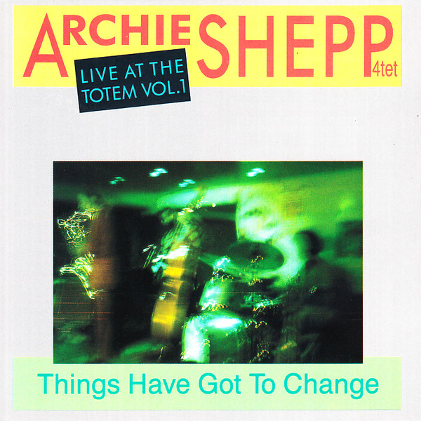 Archie Shepp Quartet - Things Have Got To Change: Live At The 