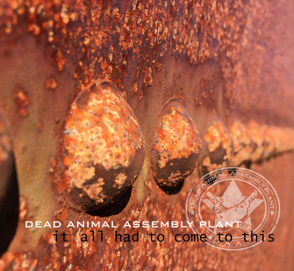 descargar álbum Dead Animal Assembly Plant - It All Had To Come To This