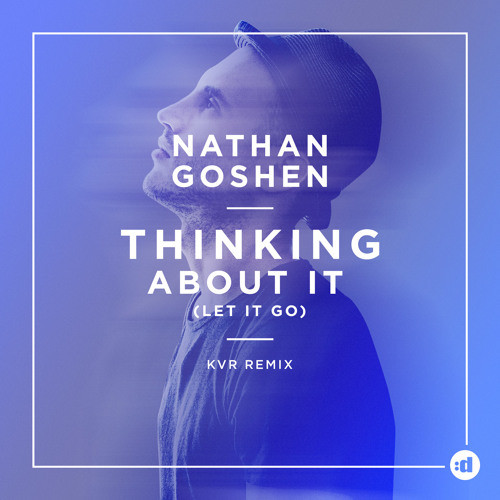 Nathan Goshen – Thinking About It (Let It Go) [KVR Remix] (2016.