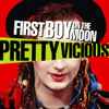 First Boy On The Moon - Pretty Vicious