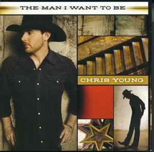 Chris Young (11) - The Man I Want To Be