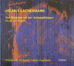 Helmut Lachenmann - Das Mädchen Mit Den Schwefelhölzern