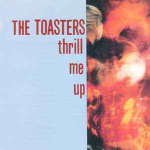 The Toasters - Thrill Me Up