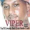 Viper (22) - You'll Cowards Don't Even Smoke Crack