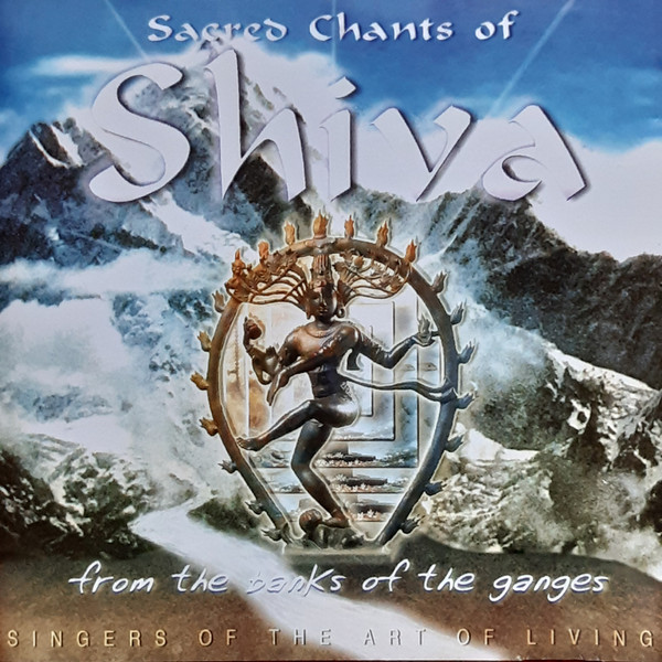 Singers Of The Art Of Living – Sacred Chants Of Shiva (From The