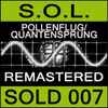 S.O.L. - Pollenflug / Quantensprung