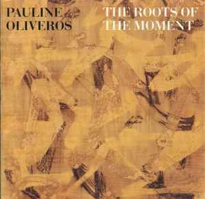 Pauline Oliveros - The Roots Of The Moment album cover