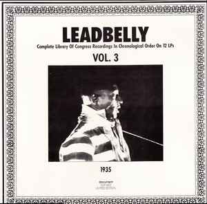 Vol. 3 1935 (Complete Library Of Congress Recordings In Chronological Order On 12 LPs) - Leadbelly
