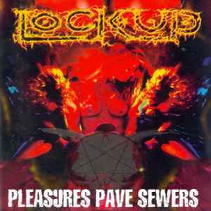Pleasures Pave Sewers - Lock Up