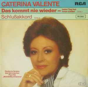 Caterina Valente - Das Kommt Nie Wieder - Jeder Tag Hat Neue Lieder / Schlußakkord album cover