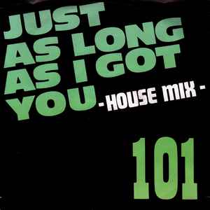 101 - Just As Long As I Got You (House Mix)