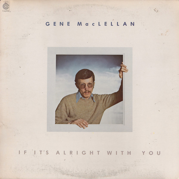 Gene MacLellan – If It's Alright With You (1977, Vinyl) - Discogs
