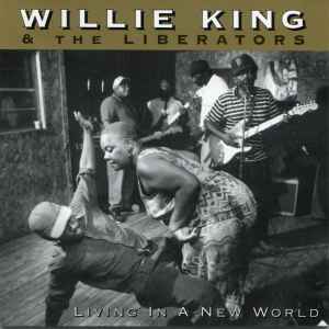 Willie King & The Liberators – Living In A New World (2002