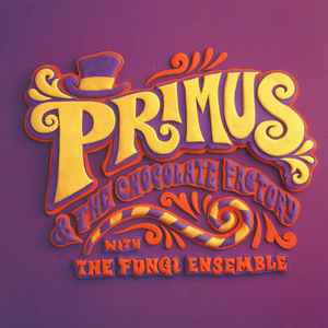 Primus & The Chocolate Factory With The Fungi Ensemble - Primus