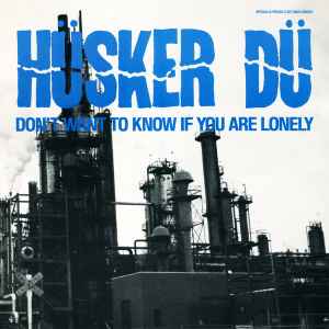 Hüsker Dü - Don't Want To Know If You Are Lonely album cover