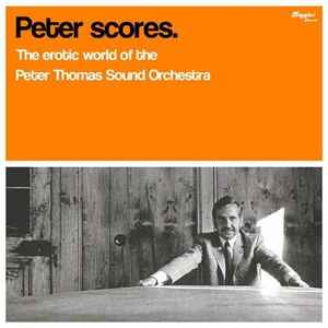 Peter Thomas Sound Orchestra - Peter Scores - The Erotic World Of The Peter Thomas Sound Orchestra album cover