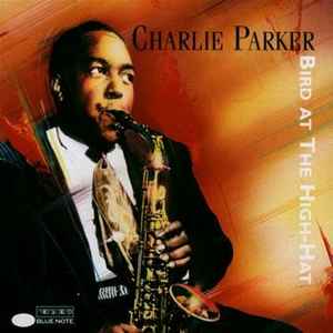 Charlie Parker - Bird At The Hi-Hat | Releases | Discogs