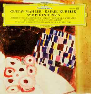 Symphonie Nr. 5 • Lieder Eines Fahrenden Gesellen - Gustav Mahler / Rafael Kubelik, Dietrich Fischer-Dieskau, Symphonie-Orchester Des Bayerischen Rundfunks