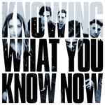 Cover of Knowing What You Know Now, 2018-01-26, CD