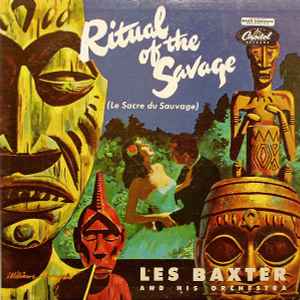 Ritual Of The Savage (Le Sacre Du Sauvage) - Les Baxter & His Orchestra