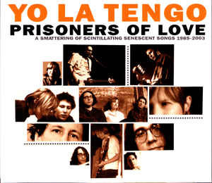 Yo La Tengo - Prisoners Of Love (A Smattering Of Scintillating 