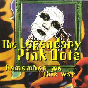 The Legendary Pink Dots - Remember Me This Way