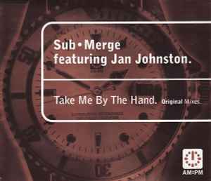 Take Me By The Hand (Original Mixes) - Sub•Merge Featuring Jan Johnston