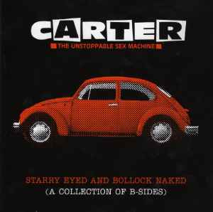 Carter The Unstoppable Sex Machine - Starry Eyed And Bollock Naked (A Collection Of B-Sides)