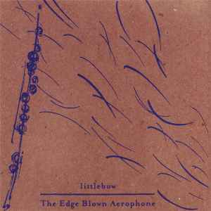 Littlebow - The Edge Blown Aerophone / Puff