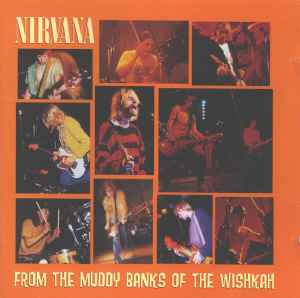 Nirvana – From The Muddy Banks Of The Wishkah (1996, CD) - Discogs