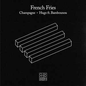Champagne / Hugz - French Fries