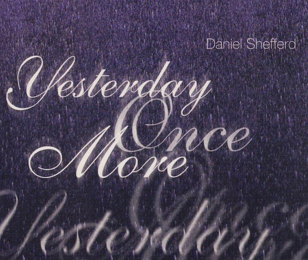 Daniel Shefferd – Yesterday Once More (1997, CD) - Discogs