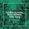 Kabhi Alvida Naa Kehna - Title Song (Boubouteq Edit)