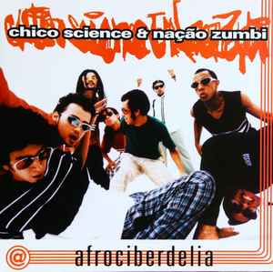 Afrociberdelia - Chico Science & Nação Zumbi