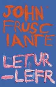 John Frusciante - Letur-Lefr