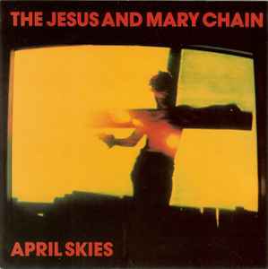 The Jesus And Mary Chain - April Skies album cover