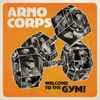 Arno Corps - Welcome to the Gym!
