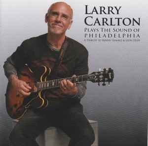 Larry Carlton - Plays The Sound Of Philadelphia (A Tribute To Kenny Gamble & Leon Huff) album cover