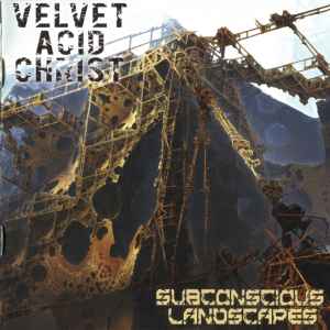 Velvet Acid Christ - Subconscious Landscapes album cover