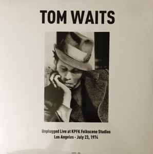 Unplugged Live at KPFK Folkscene Studios Los Angeles - July 23, 1974 - Tom Waits