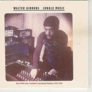 Walter Gibbons - Jungle Music (Mixed With Love: Essential & Unreleased Remixes 1976-1986)