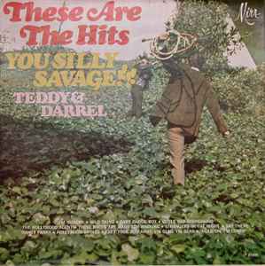 Teddy & Darrel - These Are The Hits, You Silly Savage album cover
