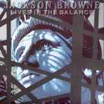 Jackson Browne – Lives In The Balance (1986, Vinyl) - Discogs