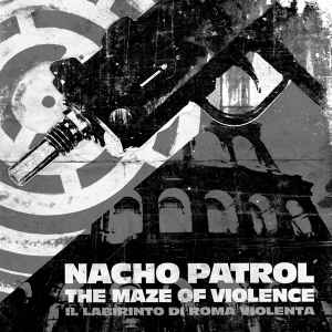 Nacho Patrol - The Maze Of Violence (Il Labirinto Di Roma Violenta) album cover
