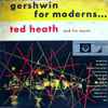 Ted Heath And His Music - Gershwin For Moderns...