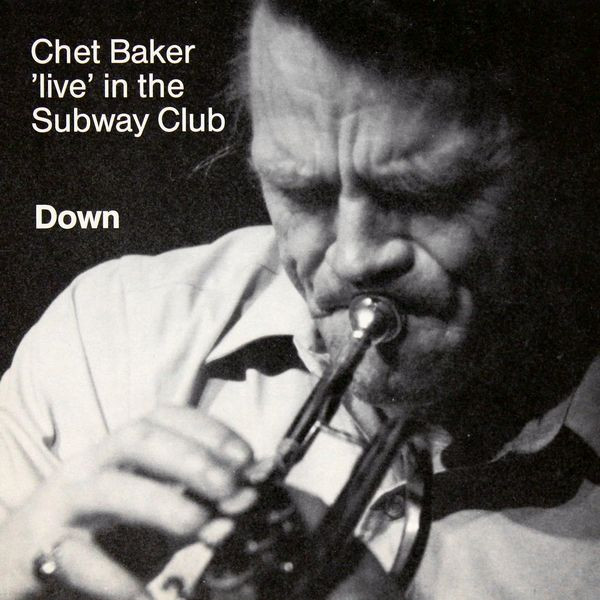 Chet Baker – Down - Chet Baker Live In The Subway Club (1988 