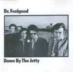 Dr. Feelgood - Down By The Jetty | Releases | Discogs