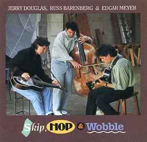 Skip, Hop & Wobble - Jerry Douglas, Russ Barenberg & Edgar Meyer