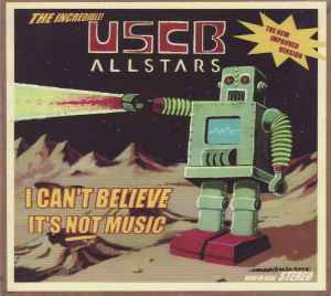 USCB Allstars - I Can't Believe It's Not Music album cover